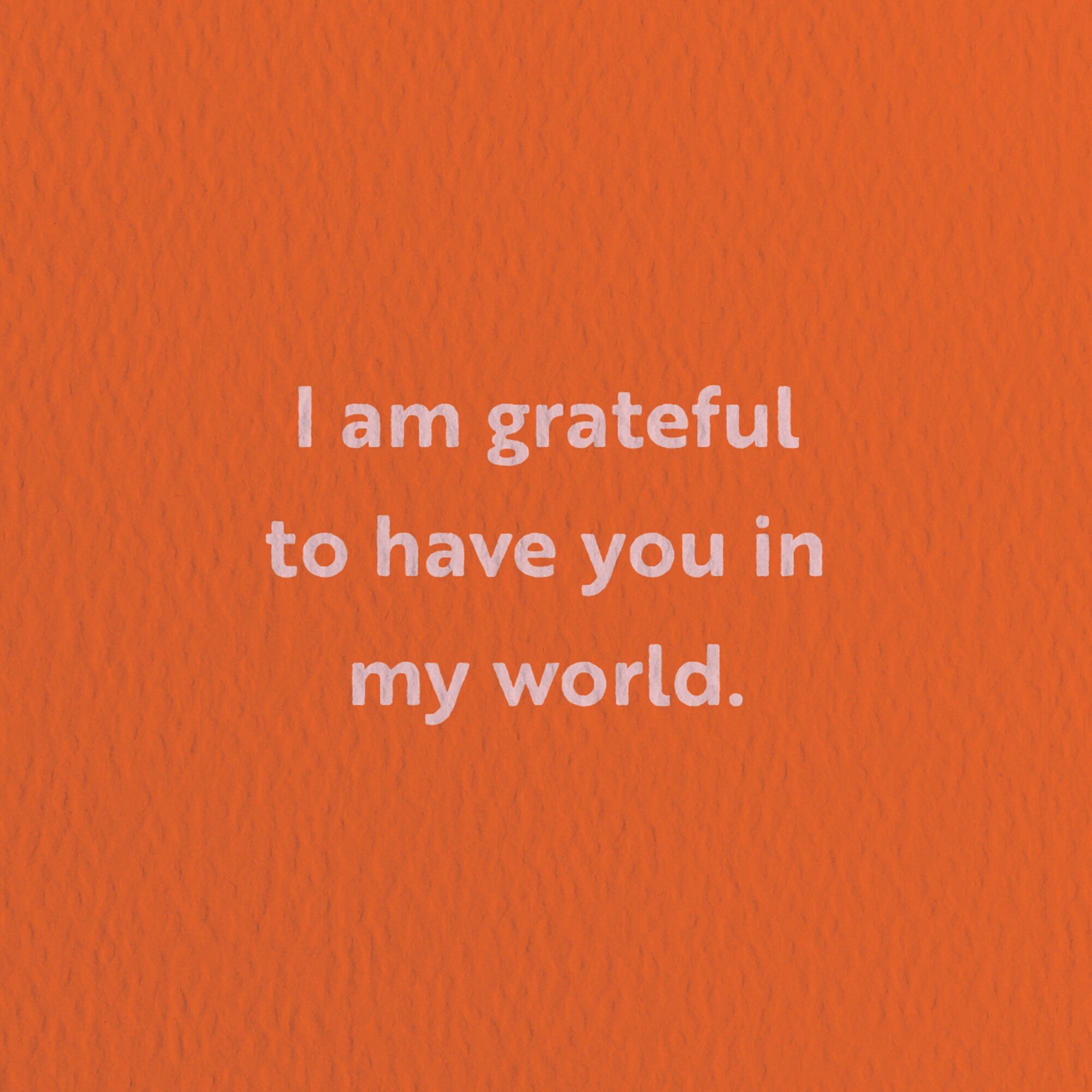 love card with a text that says i am grateful to have you in my world