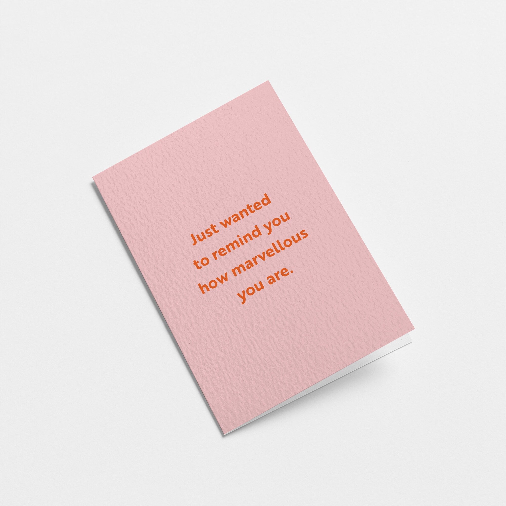 friendship card with a text that says just wanted to remind you how marvellous you are.