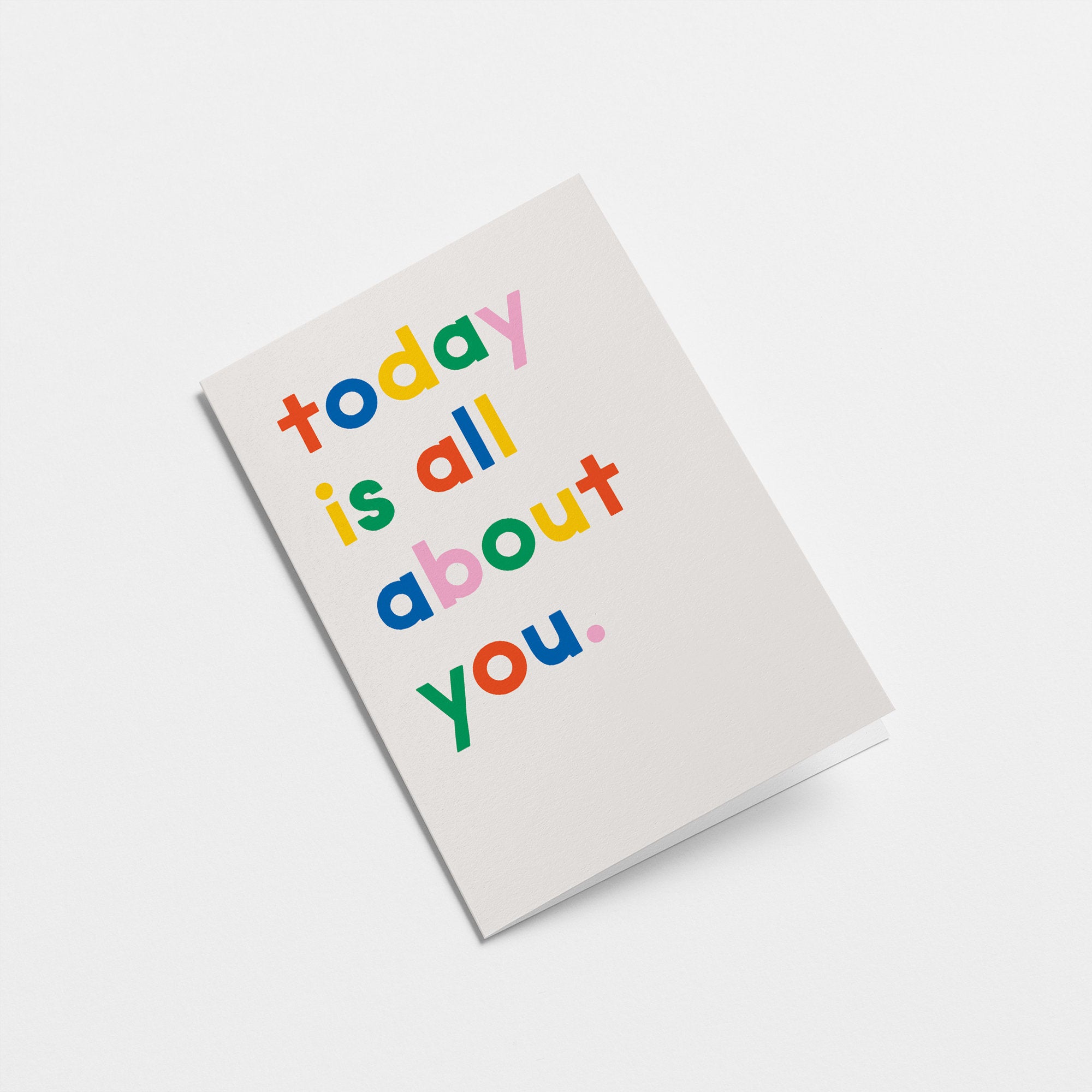 Today is all about you - Birthday Greeting card