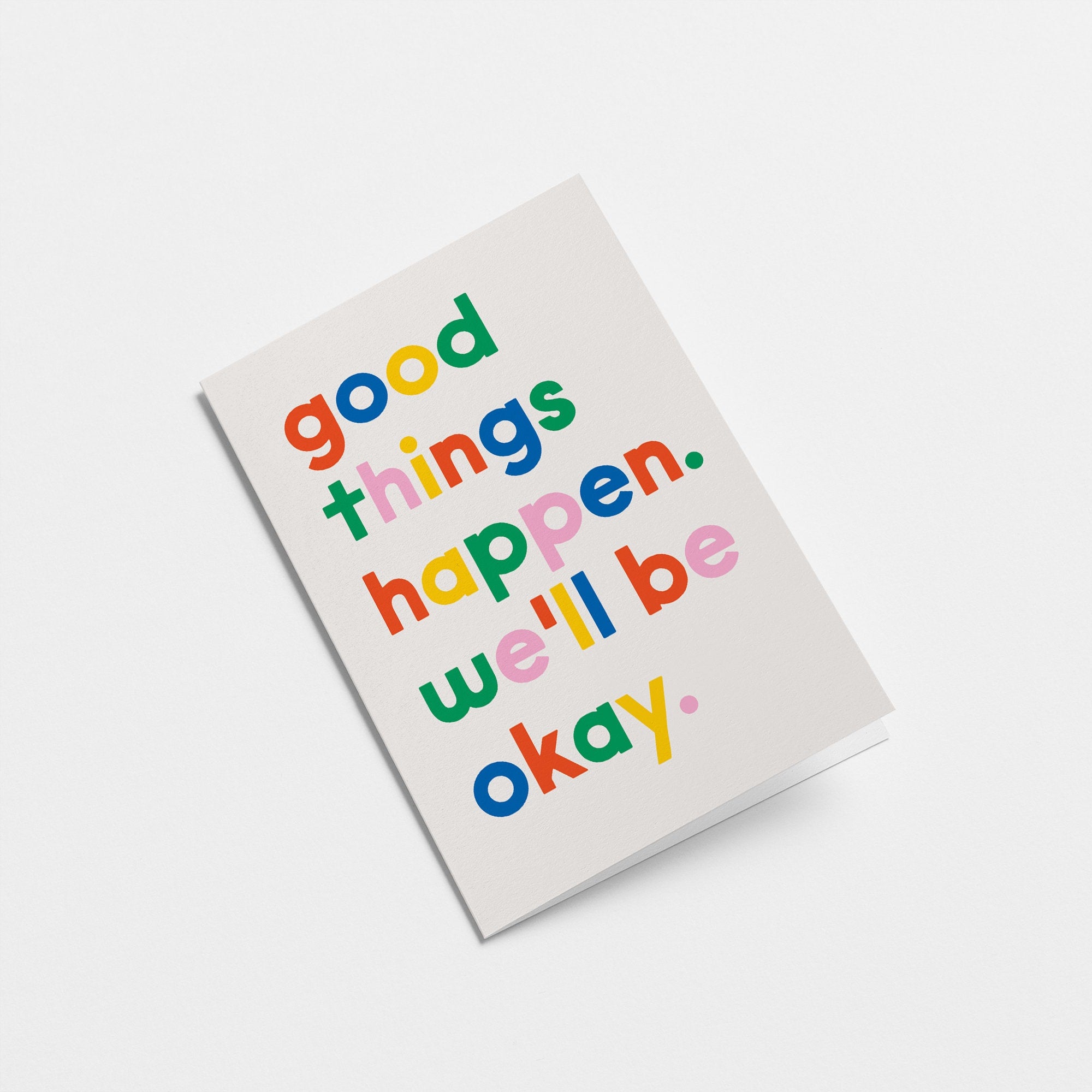 Good things happen, we will be okay - Support & Friendship Greeting card